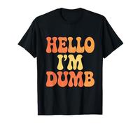 Funny Hello I Am Dumb Funny Dumb Quote Hello I'm Dumb Quotes T-Shirt