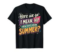 Funny Here We Go Again I Mean Hi How Was Your Summer Teacher T-Shirt