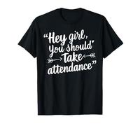 Funny Hey Girl You Should Take Attendance T-Shirt