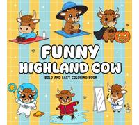 Funny Highland Cow: A Bold and Easy Coloring Book with Cute and Hilarious Highland Cow Designs for All Ages