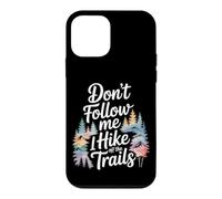 Funny Hiking Don't Follow MeI Hike Off The Trails Case for iPhone 12 mini