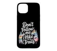 Funny Hiking Don't Follow MeI Hike Off The Trails Case for iPhone 15 Plus