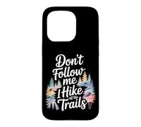 Funny Hiking Don't Follow MeI Hike Off The Trails Case for iPhone 15 Pro