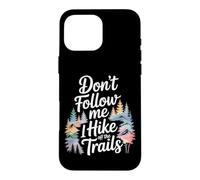 Funny Hiking Don't Follow MeI Hike Off The Trails Case for iPhone 16 Pro Max