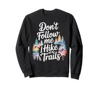 Funny Hiking Don't Follow MeI Hike Off The Trails Sweatshirt