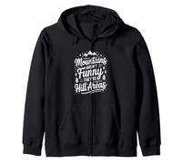 Funny Hiking Mountains Aren't Funny They Are Hill Areas Zip Hoodie