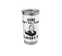 Funny Hillary Clinton Guns Dont Kill People Clintons Do Stainless Steel Insulated Tumbler