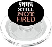 Funny Hired in 1995 Still Not Fired Work Anniversary Humor PopSockets PopGrip for MagSafe