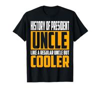 Funny History of President Uncle - Like a Uncle but Cooler T-Shirt