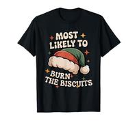 Funny Holiday Most Likely to Burn The Biscuits T-Shirt