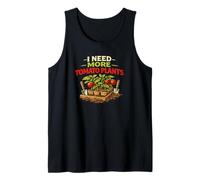 Funny Homegrown Tomatoes Quote I Need More Tomato Plants Tank Top