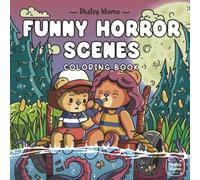 Funny Horror Scenes: Coloring Book for Adults and Teens Featuring Lovely Creepy Creatures, Relaxing Terror Illustrations, Movie & TV Parodies, and Stress Relief