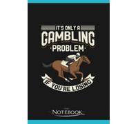 Funny Horse Racing Gambling Problem Notebook: Journaling 6x9 120 pages| Perfect Gift For Adults And Kids For Any Gift Giving Occasion