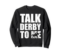 Funny Horse Racing Talk Derby to Me Derby Race Owner Sweatshirt