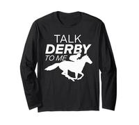 Funny Horse Racing Talk Derby To Me Race Horse Lover Long Sleeve T-Shirt