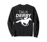 Funny Horse Racing Talk Derby To Me Race Horse Lover Sweatshirt