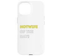 Funny Hotwife of the Day! - unique humorous gifts Case for iPhone 15