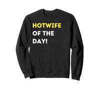 Funny Hotwife of the Day! - unique humorous gifts Sweatshirt