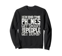Funny how did cell phone get smart and people get dumb Sweatshirt, Adult Unisex, Black, Small
