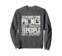 Funny how did cell phone get smart and people get dumb Sweatshirt, Adult Unisex, Dark Heather Grey, Medium
