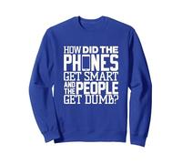 Funny how did cell phone get smart and people get dumb Sweatshirt, Adult Unisex, Royal Blue, Large