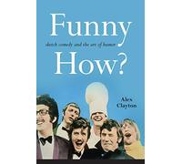 Funny How?: Sketch Comedy and the Art of Humor (SUNY series, Horizons of Cinema)