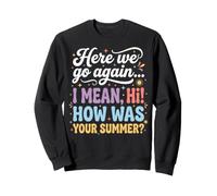 Funny How Was Your Summer Teacher First Day Sweatshirt