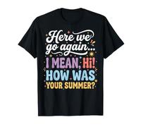 Funny How was Your Summer Teacher First Day T-Shirt