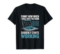 Funny How When I Walk Into The Room Suddenly Starts Working T-Shirt