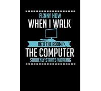 Funny How When I Walk Into The Room The Computer Suddenly Starts Working: 120 Pages I 6x9 I Wide Ruled / Legal Ruled Line Paper I Funny Computer And Tech Gadget Gifts