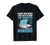 Funny How When I Walk Into The Room The Computer Working T-Shirt