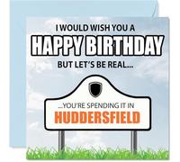 Funny Huddersfield Birthday Card for Men Women - Spending the day in Huddersfield - Happy Birthday Card for Cousin Nan Husband Sister, 145mm Bday Greeting Cards