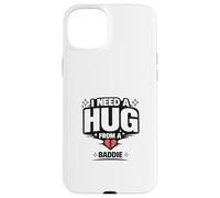 Funny Hug From A Baddie Meme Internet Meme Humor Quotes Case for iPhone 15 Plus