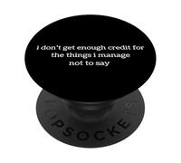 Funny Humor I don't get enough credit for the things manage PopSockets Adhesive PopGrip