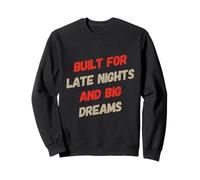Funny Humor Text Funny Built For Late Nights And Big Dreams Sweatshirt