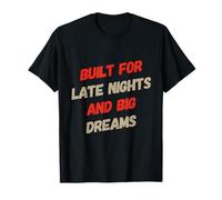 Funny Humor Text Funny Built For Late Nights And Big Dreams T-Shirt