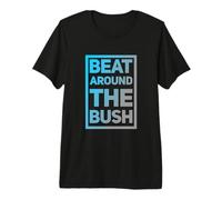 Funny Humor Text Funny for People Funny Beat Around The Bush Premium T-Shirt