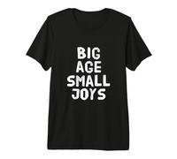 Funny Humor Text Funny for People Funny Big Age Small Joys Premium T-Shirt