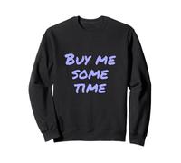 Funny Humor Text Funny For People Funny Buy Me Some Time Sweatshirt