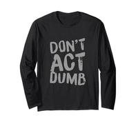 Funny Humor Text Funny for People Funny Don’t Act Dumb Long Sleeve T-Shirt