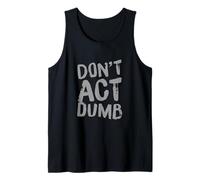 Funny Humor Text Funny for People Funny Don’t Act Dumb Tank Top
