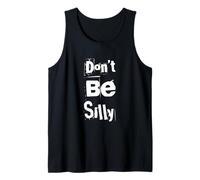 Funny Humor Text Funny for People Funny Don’t Be Silly Tank Top