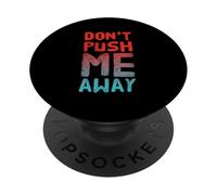 Funny Humor Text Funny For People Funny Don’t Push Me Away PopSockets Adhesive PopGrip