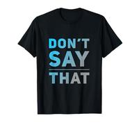 Funny Humor Text Funny for People Funny Don’t Say That T-Shirt