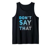 Funny Humor Text Funny for People Funny Don’t Say That Tank Top