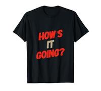Funny Humor Text Funny for People Funny How is It Going T-Shirt