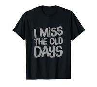 Funny Humor Text Funny for People Funny I Miss The Old Days T-Shirt