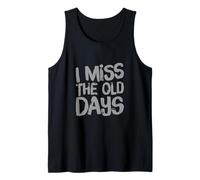 Funny Humor Text Funny for People Funny I Miss The Old Days Tank Top