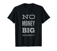 Funny Humor Text Funny for People Funny No Money Big Energy T-Shirt