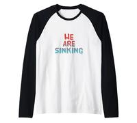 Funny Humor Text Funny for People Funny Quote We are Sinking Raglan Baseball Tee